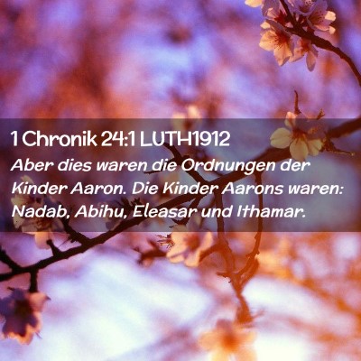Picture 02 - 1 Chronik 24:1 LUTH1912 - Aber dies waren die Ordnungen der Kinder Aaron. - Bible Verse Picture