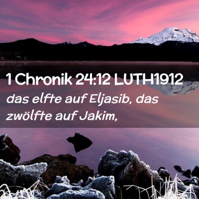 Picture 02 - 1 Chronik 24:12 LUTH1912 - das elfte auf Eljasib, das zwölfte auf - Bible Verse Picture