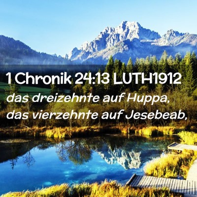 Picture 02 - 1 Chronik 24:13 LUTH1912 - das dreizehnte auf Huppa, das vierzehnte auf - Bible Verse Picture