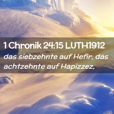 Picture 02 - 1 Chronik 24:15 LUTH1912 - das siebzehnte auf Hefir, das achtzehnte auf - Bible Verse Picture