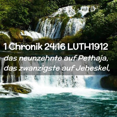 Picture 02 - 1 Chronik 24:16 LUTH1912 - das neunzehnte auf Pethaja, das zwanzigste auf - Bible Verse Picture