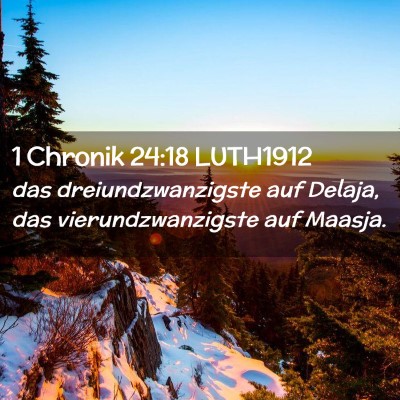 Picture 02 - 1 Chronik 24:18 LUTH1912 - das dreiundzwanzigste auf Delaja, das - Bible Verse Picture