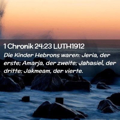 Picture 02 - 1 Chronik 24:23 LUTH1912 - Die Kinder Hebrons waren: Jeria, der erste; - Bible Verse Picture