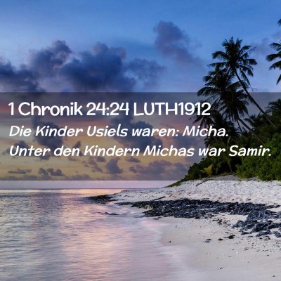 Picture 02 - 1 Chronik 24:24 LUTH1912 - Die Kinder Usiels waren: Micha. Unter den Kindern - Bible Verse Picture