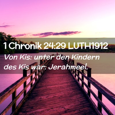 Picture 02 - 1 Chronik 24:29 LUTH1912 - Von Kis: unter den Kindern des Kis war: - Bible Verse Picture
