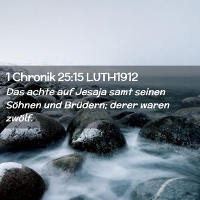 Picture 02 - 1 Chronik 25:15 LUTH1912 - Das achte auf Jesaja samt seinen Söhnen und - Bible Verse Picture