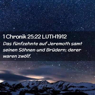 Picture 02 - 1 Chronik 25:22 LUTH1912 - Das fünfzehnte auf Jeremoth samt seinen Söhnen - Bible Verse Picture