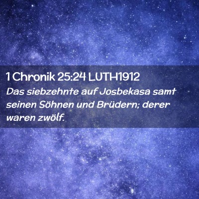 Picture 02 - 1 Chronik 25:24 LUTH1912 - Das siebzehnte auf Josbekasa samt seinen Söhnen - Bible Verse Picture