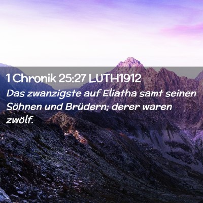 Picture 02 - 1 Chronik 25:27 LUTH1912 - Das zwanzigste auf Eliatha samt seinen Söhnen - Bible Verse Picture