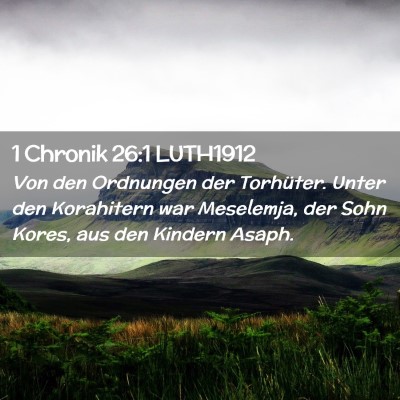 Picture 02 - 1 Chronik 26:1 LUTH1912 - Von den Ordnungen der Torhüter. Unter den - Bible Verse Picture