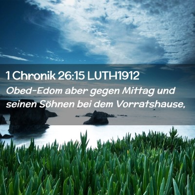Picture 02 - 1 Chronik 26:15 LUTH1912 - Obed-Edom aber gegen Mittag und seinen Söhnen - Bible Verse Picture