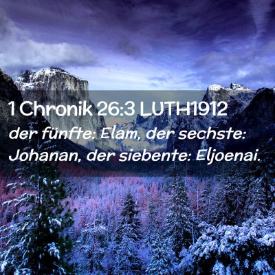 Picture 02 - 1 Chronik 26:3 LUTH1912 - der fünfte: Elam, der sechste: Johanan, der - Bible Verse Picture