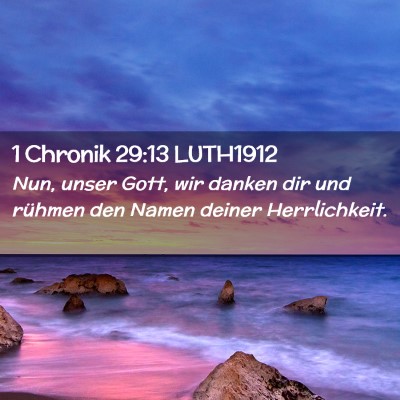 Picture 02 - 1 Chronik 29:13 LUTH1912 - Nun, unser Gott, wir danken dir und rühmen den - Bible Verse Picture