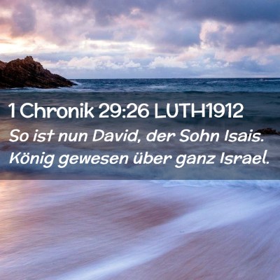Picture 02 - 1 Chronik 29:26 LUTH1912 - So ist nun David, der Sohn Isais. König gewesen - Bible Verse Picture