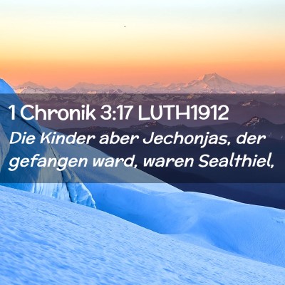 Picture 02 - 1 Chronik 3:17 LUTH1912 - Die Kinder aber Jechonjas, der gefangen ward, - Bible Verse Picture