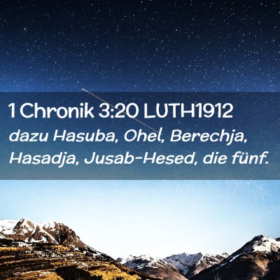 Picture 02 - 1 Chronik 3:20 LUTH1912 - dazu Hasuba, Ohel, Berechja, Hasadja, - Bible Verse Picture