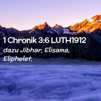 Picture 02 - 1 Chronik 3:6 LUTH1912 - dazu Jibhar, Elisama, - Bible Verse Picture