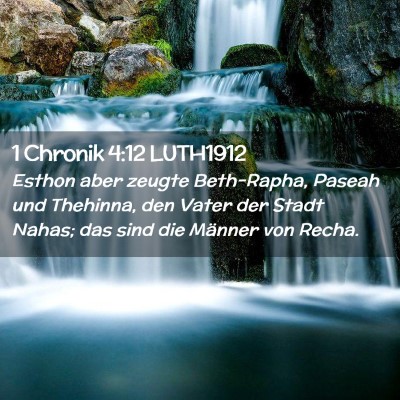 Picture 02 - 1 Chronik 4:12 LUTH1912 - Esthon aber zeugte Beth-Rapha, Paseah und - Bible Verse Picture