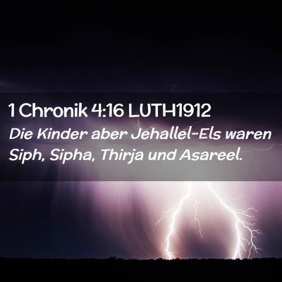 Picture 02 - 1 Chronik 4:16 LUTH1912 - Die Kinder aber Jehallel-Els waren Siph, Sipha, - Bible Verse Picture