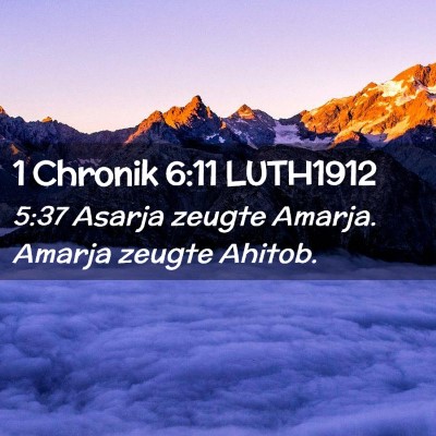 Picture 02 - 1 Chronik 6:11 LUTH1912 - 5:37 Asarja zeugte Amarja. Amarja zeugte - Bible Verse Picture