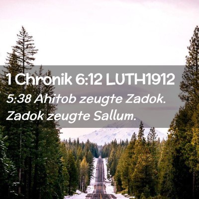 Picture 02 - 1 Chronik 6:12 LUTH1912 - 5:38 Ahitob zeugte Zadok. Zadok zeugte - Bible Verse Picture