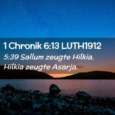 Picture 02 - 1 Chronik 6:13 LUTH1912 - 5:39 Sallum zeugte Hilkia. Hilkia zeugte - Bible Verse Picture