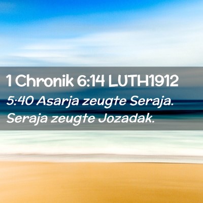 Picture 02 - 1 Chronik 6:14 LUTH1912 - 5:40 Asarja zeugte Seraja. Seraja zeugte - Bible Verse Picture