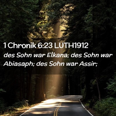 Picture 02 - 1 Chronik 6:23 LUTH1912 - des Sohn war Elkana; des Sohn war Abiasaph; des - Bible Verse Picture