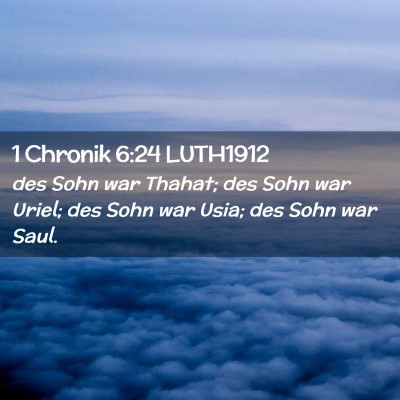 Picture 02 - 1 Chronik 6:24 LUTH1912 - des Sohn war Thahat; des Sohn war Uriel; des Sohn - Bible Verse Picture