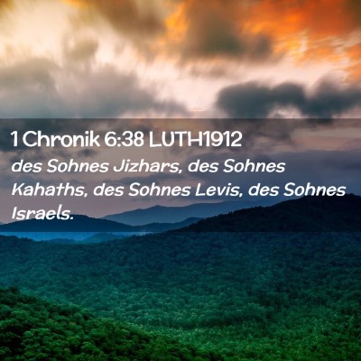 Picture 02 - 1 Chronik 6:38 LUTH1912 - des Sohnes Jizhars, des Sohnes Kahaths, des - Bible Verse Picture