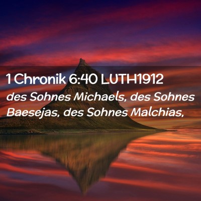 Picture 02 - 1 Chronik 6:40 LUTH1912 - des Sohnes Michaels, des Sohnes Baesejas, des - Bible Verse Picture