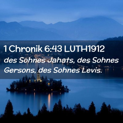 Picture 02 - 1 Chronik 6:43 LUTH1912 - des Sohnes Jahats, des Sohnes Gersons, des Sohnes - Bible Verse Picture