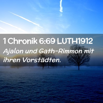 Picture 02 - 1 Chronik 6:69 LUTH1912 - Ajalon und Gath-Rimmon mit ihren - Bible Verse Picture