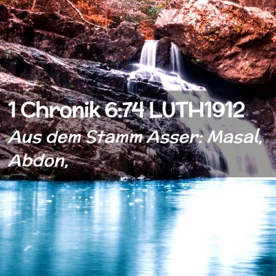 Picture 02 - 1 Chronik 6:74 LUTH1912 - Aus dem Stamm Asser: Masal, - Bible Verse Picture