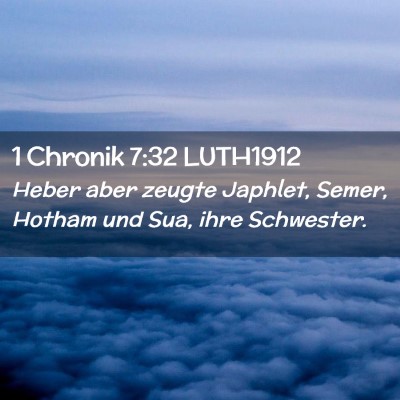 Picture 02 - 1 Chronik 7:32 LUTH1912 - Heber aber zeugte Japhlet, Semer, Hotham und Sua, - Bible Verse Picture