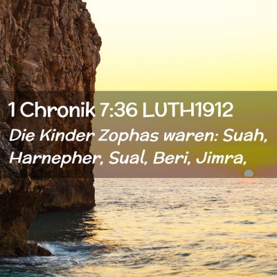 Picture 02 - 1 Chronik 7:36 LUTH1912 - Die Kinder Zophas waren: Suah, Harnepher, Sual, - Bible Verse Picture