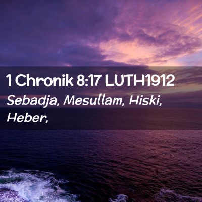 Picture 02 - 1 Chronik 8:17 LUTH1912 - Sebadja, Mesullam, Hiski, - Bible Verse Picture