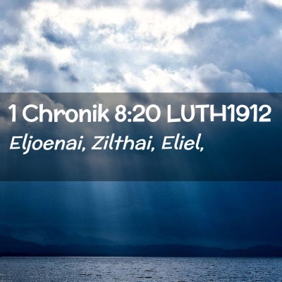 Picture 02 - 1 Chronik 8:20 LUTH1912 - Eljoenai, Zilthai, - Bible Verse Picture