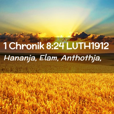 Picture 02 - 1 Chronik 8:24 LUTH1912 - Hananja, Elam, - Bible Verse Picture