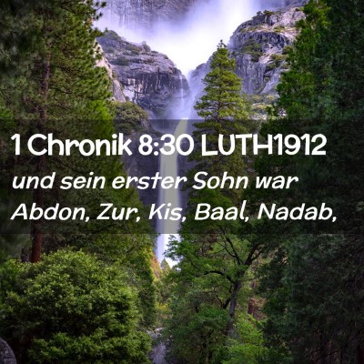 Picture 02 - 1 Chronik 8:30 LUTH1912 - und sein erster Sohn war Abdon, Zur, Kis, Baal, - Bible Verse Picture
