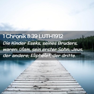 Picture 02 - 1 Chronik 8:39 LUTH1912 - Die Kinder Eseks, seines Bruders, waren: Ulam, - Bible Verse Picture
