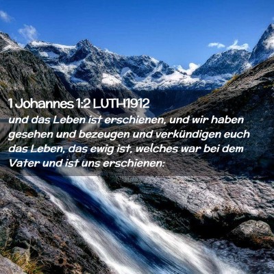 Picture 02 - 1 Johannes 1:2 LUTH1912 - und das Leben ist erschienen, und wir haben - Bible Verse Picture