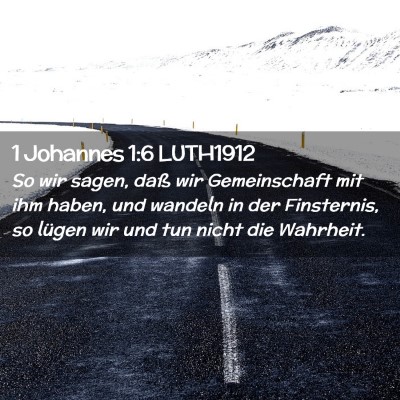 Picture 02 - 1 Johannes 1:6 LUTH1912 - So wir sagen, daß wir Gemeinschaft mit ihm - Bible Verse Picture
