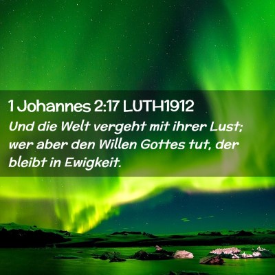 Picture 02 - 1 Johannes 2:17 LUTH1912 - Und die Welt vergeht mit ihrer Lust; wer aber den - Bible Verse Picture