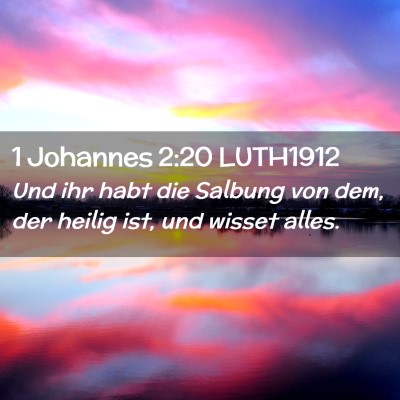 Picture 02 - 1 Johannes 2:20 LUTH1912 - Und ihr habt die Salbung von dem, der heilig ist, - Bible Verse Picture