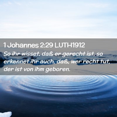 Picture 02 - 1 Johannes 2:29 LUTH1912 - So ihr wisset, daß er gerecht ist, so erkennet - Bible Verse Picture