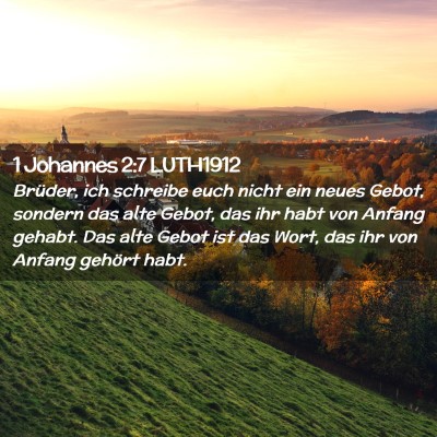 Picture 02 - 1 Johannes 2:7 LUTH1912 - Brüder, ich schreibe euch nicht ein neues Gebot, - Bible Verse Picture