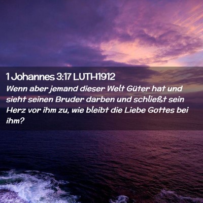 Picture 02 - 1 Johannes 3:17 LUTH1912 - Wenn aber jemand dieser Welt Güter hat und sieht - Bible Verse Picture