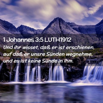 Picture 02 - 1 Johannes 3:5 LUTH1912 - Und ihr wisset, daß er ist erschienen, auf daß - Bible Verse Picture