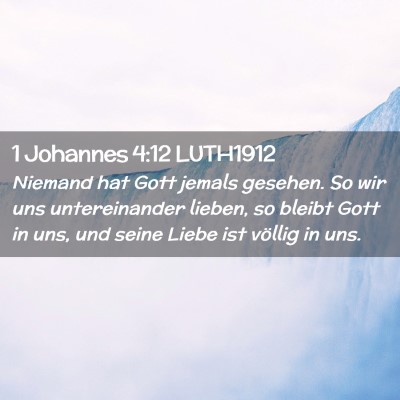 Picture 02 - 1 Johannes 4:12 LUTH1912 - Niemand hat Gott jemals gesehen. So wir uns - Bible Verse Picture